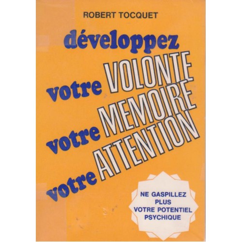 Développez votre volonté votre mémoire et votre attention Robert Tocquet